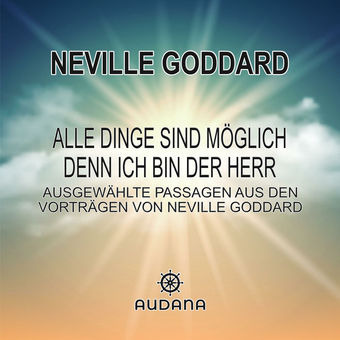 Neville Goddard - Alle Dinge sind möglich denn ich bin der Herr