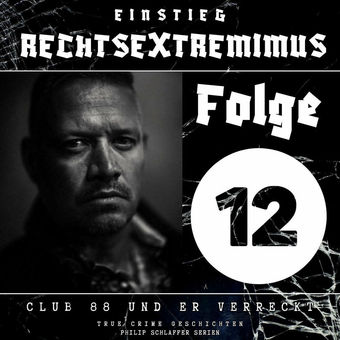 Einstieg Rechtsextremimus, Folge 12: Club 88 und er verreckt (True Crime Geschichten)