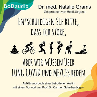 Entschuldigen Sie bitte, dass ich störe, aber wir müssen über Long Covid und Me/Cfs reden - Aufklärungsbuch einer betroffenen Ärzt