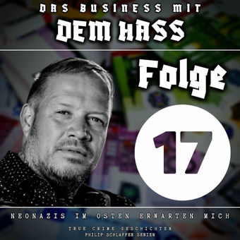 Das Business mit dem Hass, Folge 17: Neonazis im Osten erwarten mich (True Crime Geschichten)