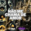 Cover NÃO ME CHAMA DE AMOR