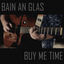 Cover Buy Me Time / Bain an Glas