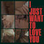 Cover I Just Want To Love You