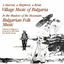 Cover EXPLORER SERIES: EUROPE - Bulgaria: Village and Folk Music of Bulgaria