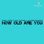 Cover How Old Are You