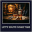 Cover Let's Waste Some Time