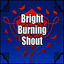 Cover Bright Burning Shout