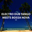 Cover Electro Dub Tango Meets Bossa Nova