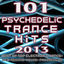 Cover 101 Psychedelic Trance Hits 2013 - Best of Goa Trance, Hard Dance, Fullon, Progressive, Tech Trance, Acid House, Edm, Rave Music