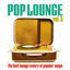 Cover Pop Lounge, Vol. 3 (The Best Lounge Covers of Popular Songs)