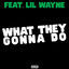 Cover what they gonna do (feat. Lil Wayne)