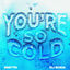 Cover You're So Cold
