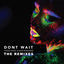 Cover Don't Wait (The Remixes)