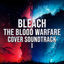 Cover Bleach The Blood Warfare (Cover Soundtrack 1)