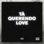 Cover Tá Querendo Love
