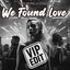 Cover We Found Love (VIP EDIT)