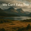 Cover We Can´t Fake This