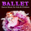Cover Ballet Dance Music for Kids & Children - Ballet Class Music, Dance Lessons, Baby Ballet, Piano Music for Ballet, First Ballet Less