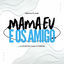 Cover MEGA FUNK MAMA EU E OS AMIGO