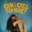 Cover Can I Call You Mine?