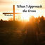 Cover When I Approach the Cross