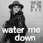 Cover Water Me Down