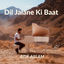 Cover Dil Jalane Ki Baat