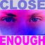 Cover Close Enough (feat. Mohini Dey & Omar Hakim)