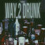 Cover way 2 drunk