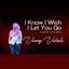 Cover I Know, I Wish, I Let You Go