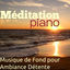 Cover Méditation Piano – Musique de Fond pour Ambiance Détente, Relaxation en Amoureux, Soirées Romantiques Relaxante