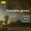 Cover " Concerto Grosso: Vivaldi, Bach & Handel"