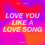 Cover Love You Like A Love Song