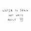Cover Water To Drink Not Write About