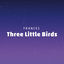 Cover Three Little Birds