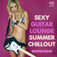 Cover The Very Best of Sexy Guitar Lounge Summer Chillout (Balearic Beach Bar Sunset Top 40)