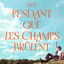 Cover Pendant que les champs brûlent