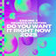 Cover Do You Want It Right Now 2025