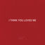 Cover i think you loved me