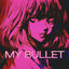 Cover MY BULLET