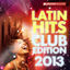Cover Latin Hits Club Edition 2013 (Kuduro, Salsa, Bachata, Merengue, Reggaeton, Fitness, Mambo, Timba, Cubaton, Dembow, Cumbia)