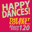 Cover Happy Dances! The Best Covers...More 120 Hits