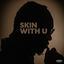 Cover SKIN/WITH U