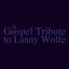 Cover A Gospel Tribute to Lanny Wolfe
