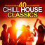 Cover Chill House Classics (Stylish Selection of 40 Chilled House Gems)