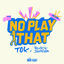 Cover No Play That