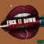 Cover FUCK IT DOWN