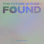 Cover THE FUTURE IS OURS: FOUND