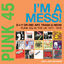 Cover Soul Jazz Records presents PUNK 45: I'm A Mess! D-I-Y Or DIE! Art, Trash & Neon - Punk 45s In The UK 1977-78