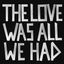 Cover The Love Was All We Had